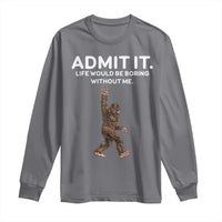 Funny Bigfoot Long Sleeve Shirt Admit It Life Would Be Boring Without Me Rock Hand