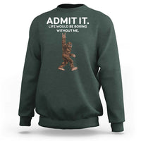 Funny Bigfoot Sweatshirt Admit It Life Would Be Boring Without Me Rock Hand - Wonder Print Shop