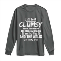 Funny Clumsy People Saying Long Sleeve Shirt The Floor Hates Me The Table And Chairs Are Bullies The Walls Get In My Way