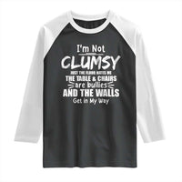 Funny Clumsy People Saying Raglan Shirt The Floor Hates Me The Table And Chairs Are Bullies The Walls Get In My Way