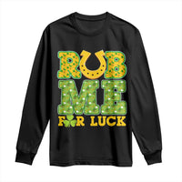 Funny St Patricks Day Long Sleeve Shirt Rub Me For Luck Shamrock Adult Humor