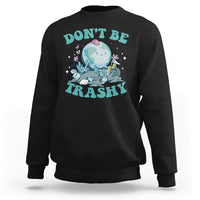 Earth Day Sweatshirt Earth Day Don't Be Trashy Save Our Planet Recycle Reuse Renew Rethink Environmental Awareness - Wonder Print Shop