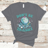 Earth Day T Shirt Earth Day Don't Be Trashy Save Our Planet Recycle Reuse Renew Rethink Environmental Awareness - Wonder Print Shop