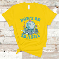 Earth Day T Shirt Earth Day Don't Be Trashy Save Our Planet Recycle Reuse Renew Rethink Environmental Awareness - Wonder Print Shop