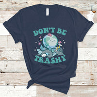 Earth Day T Shirt Earth Day Don't Be Trashy Save Our Planet Recycle Reuse Renew Rethink Environmental Awareness - Wonder Print Shop