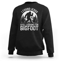 Funny Christian Sasquatch Sweatshirt I Found Jesus Still Looking for Bigfoot Vintage Distressed Graphic