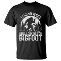 Funny Christian Sasquatch T Shirt I Found Jesus Still Looking for Bigfoot Vintage Distressed Graphic