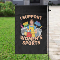 I Support Womens Sports Funny Housework Sarcastic Garden Flag Edgy Humor Fan Gift