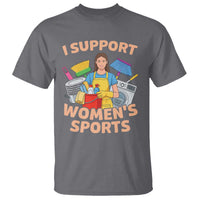 I Support Womens Sports Funny Housework Sarcastic T Shirt Edgy Humor Fan Gift