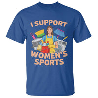 I Support Womens Sports Funny Housework Sarcastic T Shirt Edgy Humor Fan Gift