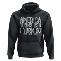 America Turns 250 I Turn 50 Hoodie Funny Patriotic 1976 50th Birthday