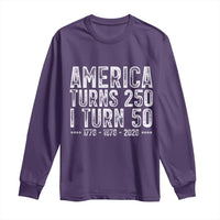 America Turns 250 I Turn 50 Long Sleeve Shirt Funny Patriotic 1976 50th Birthday