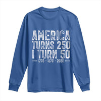 America Turns 250 I Turn 50 Long Sleeve Shirt Funny Patriotic 1976 50th Birthday