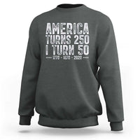 America Turns 250 I Turn 50 Sweatshirt Funny Patriotic 1976 50th Birthday