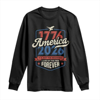 America 250th Anniversary 1776 to 2026 Long Sleeve Shirt Land Of The Free Patriotic Gift