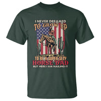 Horse Riding T Shirt I Never Dreamed I'd Grow Up To Be A Super Hot Horse Dad - Wonder Print Shop