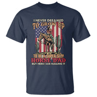 Horse Riding T Shirt I Never Dreamed I'd Grow Up To Be A Super Hot Horse Dad - Wonder Print Shop