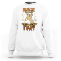 Horse Dad Sweatshirt Horse Dad They Neigh I Pay Horseback Riding - Wonder Print Shop
