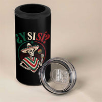 Funny Y Si Si Mexican Skeleton 4 in 1 Can Cooler Tumbler What If Yes Mexico Sombrero Poncho Fiesta Graphic