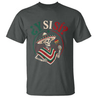 Funny Y Si Si Mexican Skeleton T Shirt What If Yes Mexico Sombrero Poncho Fiesta Graphic