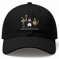 Flight Was Never An Option Flightless Birds Baseball Cap Funny Ostrich Penguin Kiwi Brawler Dark Humor Graphic