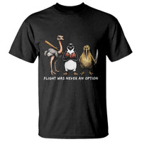 Flight Was Never An Option Flightless Birds T Shirt Funny Ostrich Penguin Kiwi Brawler Dark Humor Graphic