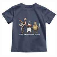 Flight Was Never An Option Flightless Birds Toddler T Shirt Funny Ostrich Penguin Kiwi Brawler Dark Humor Graphic