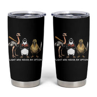 Flight Was Never An Option Flightless Birds Tumbler Cup Funny Ostrich Penguin Kiwi Brawler Dark Humor Graphic