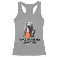 Funny Neil the Seal Peace Was Never An Option Meme Racerback Tank Top Chaotic Southern Elephant Seal Traffic Cone