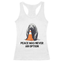 Funny Neil the Seal Peace Was Never An Option Meme Racerback Tank Top Chaotic Southern Elephant Seal Traffic Cone