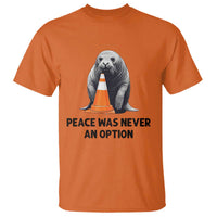 Funny Neil the Seal Peace Was Never An Option Meme T Shirt Chaotic Southern Elephant Seal Traffic Cone