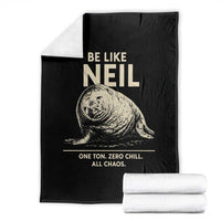 Be Like Neil the Seal One Ton Zero Chill All Chaos Throw Blanket Sarcastic Viral Chaotic Elephant Seal Meme Life Advice