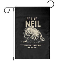 Be Like Neil the Seal One Ton Zero Chill All Chaos Garden Flag Sarcastic Viral Chaotic Elephant Seal Meme Life Advice
