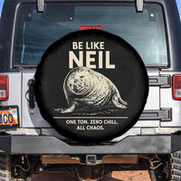 Be Like Neil the Seal One Ton Zero Chill All Chaos Spare Tire Cover Sarcastic Viral Chaotic Elephant Seal Meme Life Advice