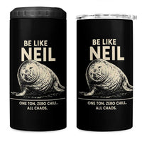 Be Like Neil the Seal One Ton Zero Chill All Chaos 4 in 1 Can Cooler Tumbler Sarcastic Viral Chaotic Elephant Seal Meme Life Advice