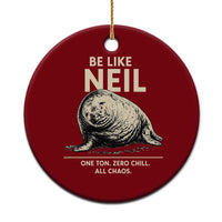 Be Like Neil the Seal One Ton Zero Chill All Chaos Ceramic Ornament Sarcastic Viral Chaotic Elephant Seal Meme Life Advice
