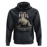 Be Like Neil the Seal One Ton Zero Chill All Chaos Hoodie Sarcastic Viral Chaotic Elephant Seal Meme Life Advice
