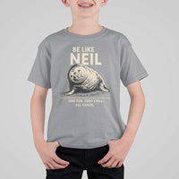 Be Like Neil the Seal One Ton Zero Chill All Chaos T Shirt For Kid Sarcastic Viral Chaotic Elephant Seal Meme Life Advice