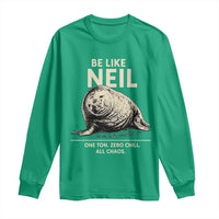 Be Like Neil the Seal One Ton Zero Chill All Chaos Long Sleeve Shirt Sarcastic Viral Chaotic Elephant Seal Meme Life Advice