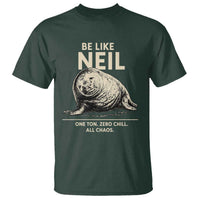 Be Like Neil the Seal One Ton Zero Chill All Chaos T Shirt Sarcastic Viral Chaotic Elephant Seal Meme Life Advice