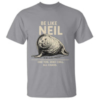 Be Like Neil the Seal One Ton Zero Chill All Chaos T Shirt Sarcastic Viral Chaotic Elephant Seal Meme Life Advice