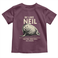 Be Like Neil the Seal One Ton Zero Chill All Chaos Toddler T Shirt Sarcastic Viral Chaotic Elephant Seal Meme Life Advice