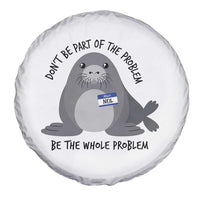 Funny Be The Whole Problem Neil the Seal Meme Spare Tire Cover Cute Sarcastic Elephant Seal with Name Tag
