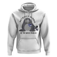 Funny Be The Whole Problem Neil the Seal Meme Hoodie Cute Sarcastic Elephant Seal with Name Tag
