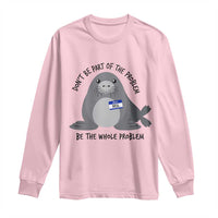 Funny Be The Whole Problem Neil the Seal Meme Long Sleeve Shirt Cute Sarcastic Elephant Seal with Name Tag