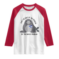 Funny Be The Whole Problem Neil the Seal Meme Raglan Shirt Cute Sarcastic Elephant Seal with Name Tag