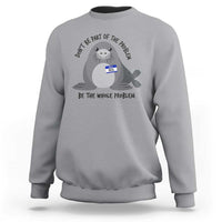 Funny Be The Whole Problem Neil the Seal Meme Sweatshirt Cute Sarcastic Elephant Seal with Name Tag