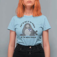 Funny Be The Whole Problem Neil the Seal Meme T Shirt For Women Cute Sarcastic Elephant Seal with Name Tag