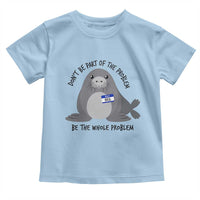Funny Be The Whole Problem Neil the Seal Meme Toddler T Shirt Cute Sarcastic Elephant Seal with Name Tag