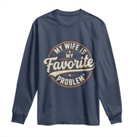 My Wife Is My Favorite Problem Vintage Circular Badge Graphic Long Sleeve Shirt Funny Husband Marriage Humor
